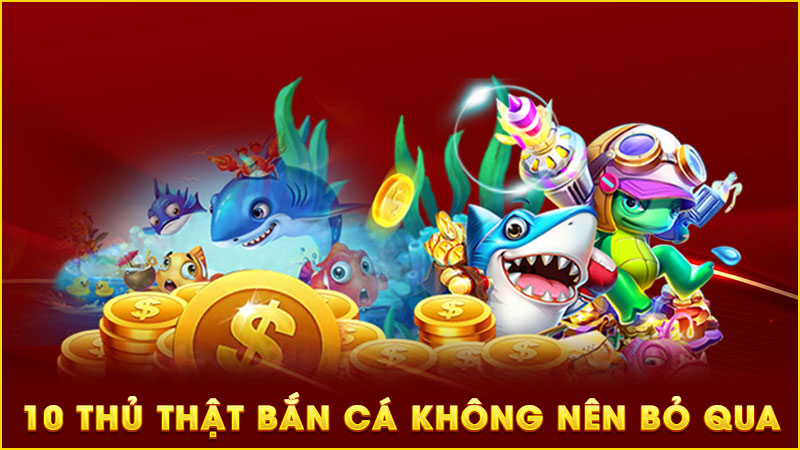 10 thủ thật bắn cá không nên bỏ qua