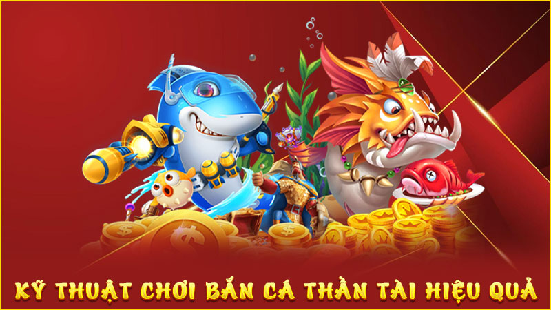 kỹ thuật chơi bắn cá thần tài hiệu quả