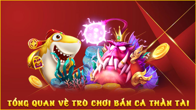 tổng quan về trò chơi bắn cá thần tài