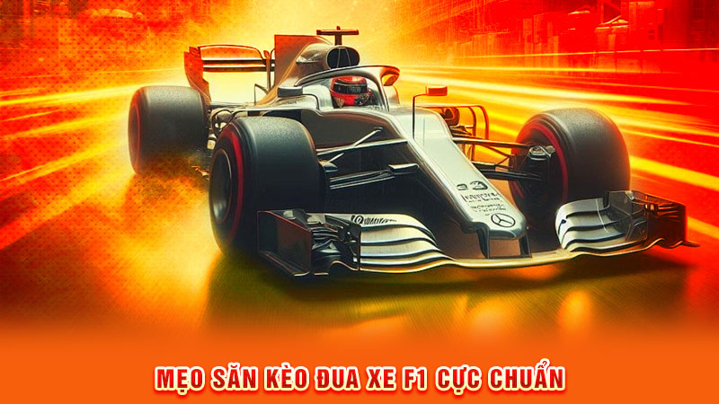 mẹo săn kèo đua xe f1 cực chuẩn